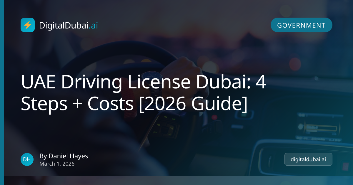 UAE Driving License Dubai: 4 Steps + Costs [2026 Guide]