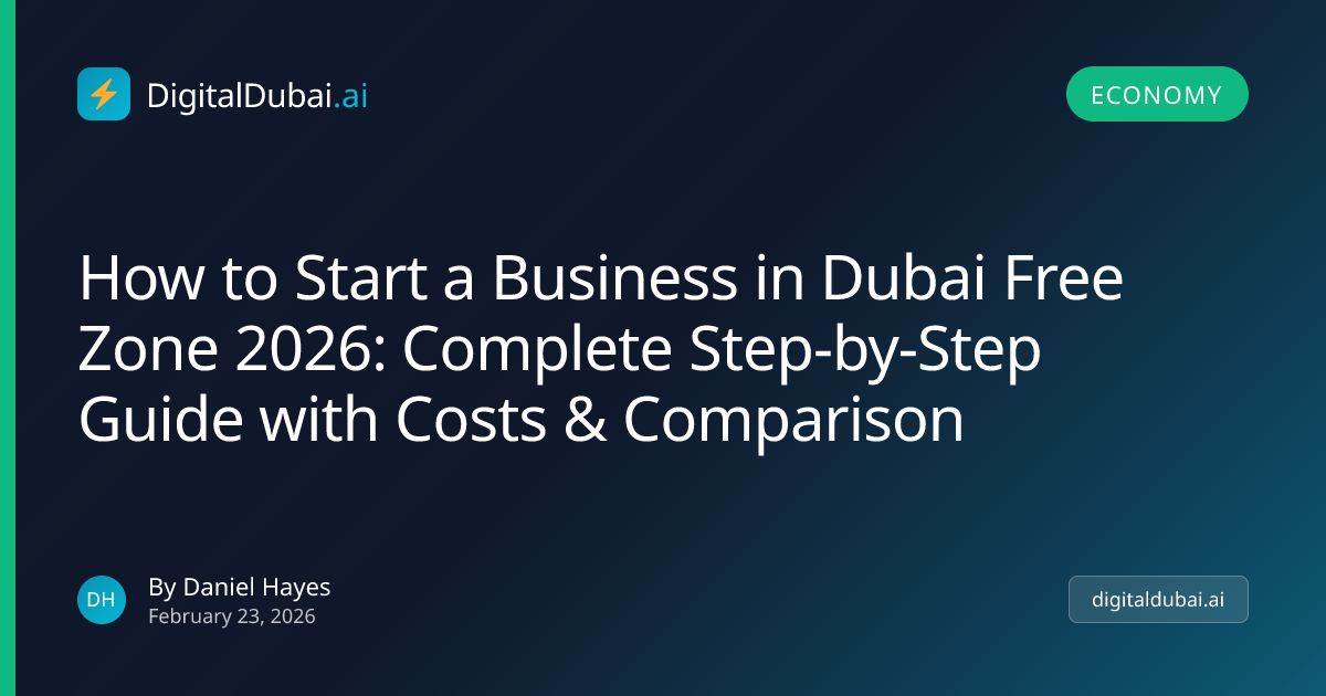 How to Start a Business in Dubai Free Zone 2026: Complete Step-by-Step ...